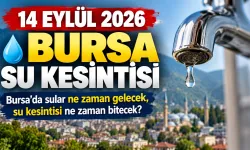 14 EYLÜL 2026 BURSA SU KESİNTİSİ | Bursa'da sular ne zaman gelecek, su kesintisi ne zaman bitecek?