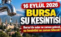 16 EYLÜL 2026 BURSA SU KESİNTİSİ | Bursa'da sular ne zaman gelecek, su kesintisi ne zaman bitecek?