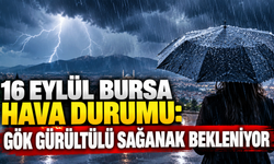 16 Eylül Bursa hava durumu: Gök gürültülü sağanak bekleniyor