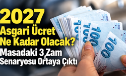 2027 Asgari Ücret Ne Kadar Olacak? Masadaki 3 Zam Senaryosu Ortaya Çıktı