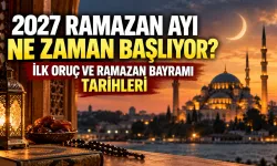 2027 Ramazan ayı ne zaman başlıyor? İlk oruç ve Ramazan Bayramı tarihleri