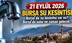 21 EYLÜL 2026 BURSA SU KESİNTİSİ | Bursa'da su kesintisi var mı? Bursa'da sular ne zaman gelecek?
