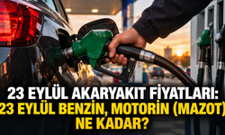 23 EYLÜL AKARYAKIT FİYATLARI: 23 Eylül benzin, motorin (mazot) ne kadar?