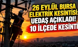 26 Eylül Bursa elektrik kesintisi: UEDAŞ açıkladı! 10 ilçede kesinti