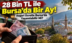 28 Bin TL ile Bursa'da Bir Ay! Asgari Ücretle Bursa'da Yaşanılabilir Mi?