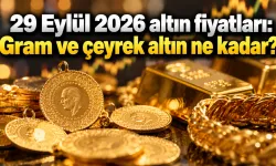 29 Eylül 2026 altın fiyatları: Gram ve çeyrek altın ne kadar?