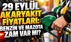 29 EYLÜL AKARYAKIT FİYATLARI: Benzin ve Mazota Zam Var mı?