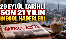 29 Eylül tarihli son 21 yılın İnegöl haberleri