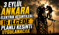 3 Eylül Ankara elektrik kesintileri: 16 ilçede planlı kesinti uygulanacak