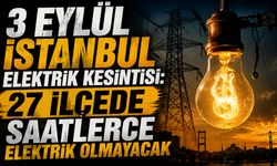 3 Eylül İstanbul Elektrik Kesintisi: 27 ilçede saatlerce elektrik olmayacak