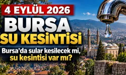 4 EYLÜL 2026 BURSA SU KESİNTİSİ | Bursa'da sular kesilecek mi, su kesintisi var mı?