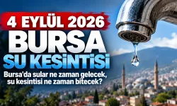 4 EYLÜL 2026 BURSA SU KESİNTİSİ | Bursa'da sular ne zaman gelecek, su kesintisi ne zaman bitecek?
