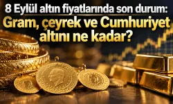 8 Eylül altın fiyatlarında son durum: Gram, çeyrek ve Cumhuriyet altını ne kadar?