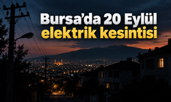 Bursa’da 20 Eylül elektrik kesintisi
