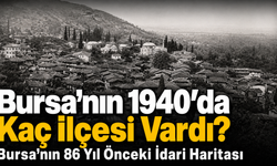 Bursa’nın 1940’da Kaç İlçesi Vardı? Bursa’nın 86 Yıl Önceki İdari Haritası