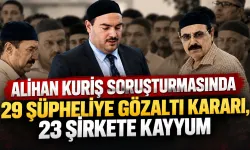 Alihan Kuriş soruşturmasında 29 şüpheliye gözaltı kararı, 23 şirkete kayyum