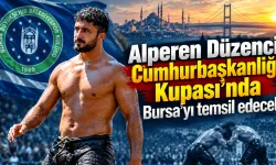 Alperen Düzenci Cumhurbaşkanlığı Kupası’nda Bursa’yı temsil edecek