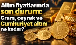 Altın fiyatlarında son durum: Gram, çeyrek ve Cumhuriyet altını ne kadar?