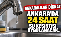 Ankara'da 24 saat su kesintisi uygulanacak.. ASKİ Ankara su kesintisi