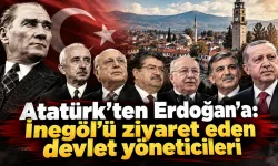 Atatürk’ten Erdoğan’a: İnegöl’ü ziyaret eden devlet yöneticileri