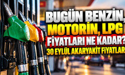 Bugün benzin, motorin, LPG fiyatları ne kadar? 30 Eylül Akaryakıt fiyatları