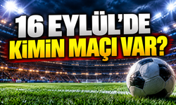 Bugün hangi maçlar var? 16 Eylül'de kimin maçı var? Bugün maç var mı?
