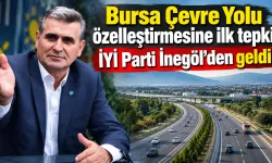 Bursa Çevre Yolu özelleştirmesine ilk tepki İYİ Parti İnegöl’den geldi