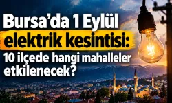 Bursa’da 1 Eylül elektrik kesintisi: 10 ilçede hangi mahalleler etkilenecek?
