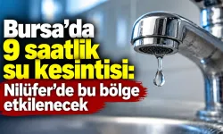Bursa’da 9 saatlik su kesintisi: Nilüfer’de bu bölge etkilenecek