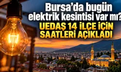 Bursa’da bugün elektrik kesintisi var mı? UEDAŞ 14 ilçe için saatleri açıkladı