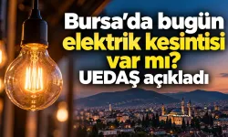 Bursa’da bugün elektrik kesintisi var mı? UEDAŞ açıkladı