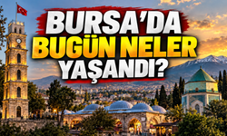 Bursa’da Bugün Neler Yaşandı? 14 Eylül 2026 Bursa Gündemi