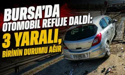 Bursa'da otomobil refüje daldı: 3 yaralı, birinin durumu ağır