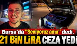 Bursa’da "Seviyoruz ama" dedi, 21 bin lira ceza yedi