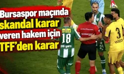 Bursaspor maçında skandal karar veren hakem için TFF'den karar