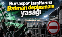 Bursaspor taraftarına Batman deplasmanı yasağı