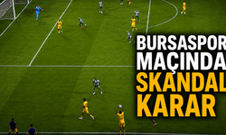 Bursaspor maçında skandal karar