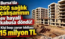Bursa’da 260 sağlık çalışanının ev hayali kabusa döndü! Kişi başı zarar iddiası 15 milyon TL
