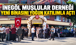 İnegöl Muşlular Derneği Yeni Binasını Yoğun Katılımla Açtı