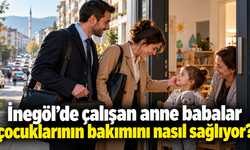 İnegöl’de çalışan anne babalar çocuklarının bakımını nasıl sağlıyor?