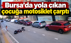Bursa'da yola çıkan çocuğa motosiklet çarptı