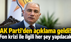 AK parti'den açıklama geldi! Fon krizi ile ilgili her şey yapılacak