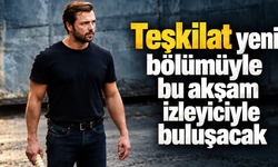 Teşkilat yeni bölümüyle bu akşam izleyiciyle buluşacak