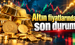 Altın fiyatlarında son durum