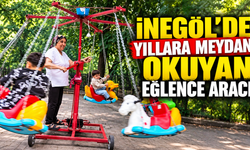 İNEGÖL’DE YILLARA MEYDAN OKUYAN EĞLENCE ARACI