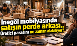 İnegöl mobilyasında satışın perde arkası.. Üretici parasını ne zaman alabiliyor?