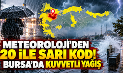 Meteoroloji’den 20 ile sarı kod! Bursa’da kuvvetli yağış