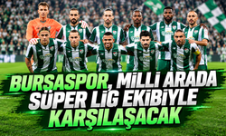 Bursaspor, milli arada Süper Lig ekibiyle karşılaşacak