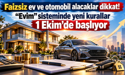 Faizsiz ev ve otomobil alacaklar dikkat! “Evim” sisteminde yeni kurallar 1 Ekim’de başlıyor
