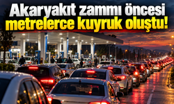 Akaryakıt zammı öncesi metrelerce kuyruk oluştu!